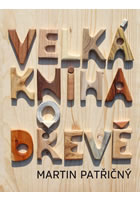 Velká kniha o dřevě - Martin Patřičný - Kliknutím na obrázek zavřete